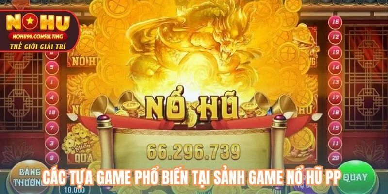 Các tựa game phổ biến tại sảnh game nổ hũ PP